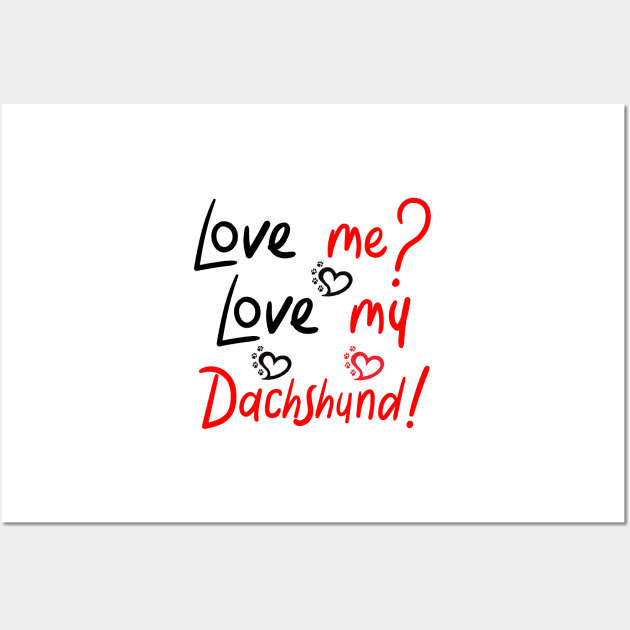 Love me Love my Dachshund! Especially for Doxie owners! Wall Art by rs-designs